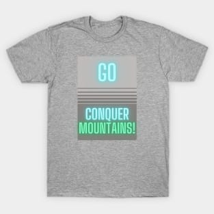 Go Conquer Mountains! T-Shirt